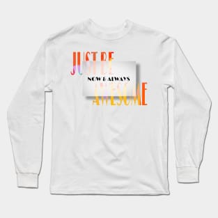 Just be awesome Long Sleeve T-Shirt
